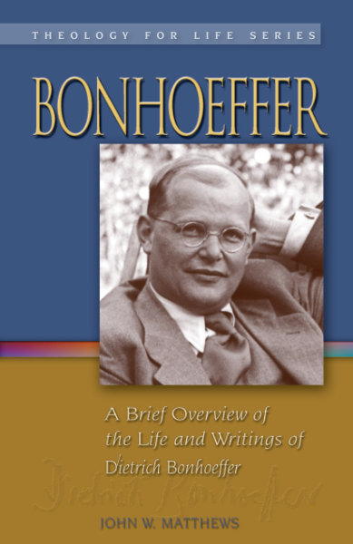 Bonhoeffer: A Brief Overview of the Life and Writings of Dietrich Bonhoeffer