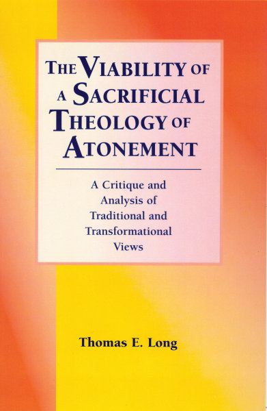 The Viability of a Sacrificial Theology of Atonement: A Critique and Analysis of Traditional and Transformational Views