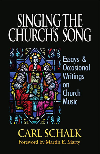 Singing the Church's Song: Essays & Occasional Writings on Church Music
