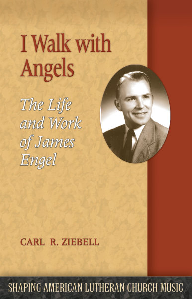 I Walk with Angels: The Life and Work of James Engel