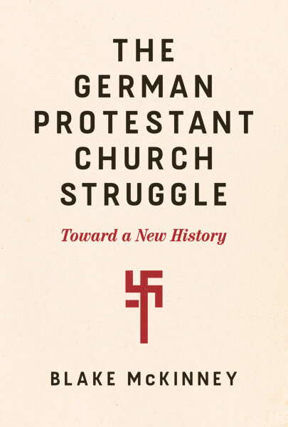 The German Protestant Church Struggle: Toward a New History