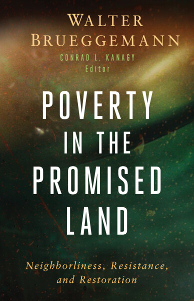 Poverty in the Promised Land: Neighborliness, Resistance, and Restoration