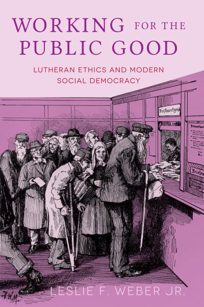 Working for the Public Good: Lutheran Ethics and Modern Social Democracy