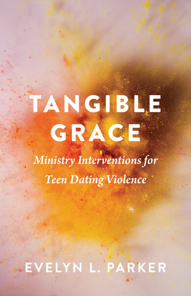 Tangible Grace: Ministry Interventions for Teen Dating Violence