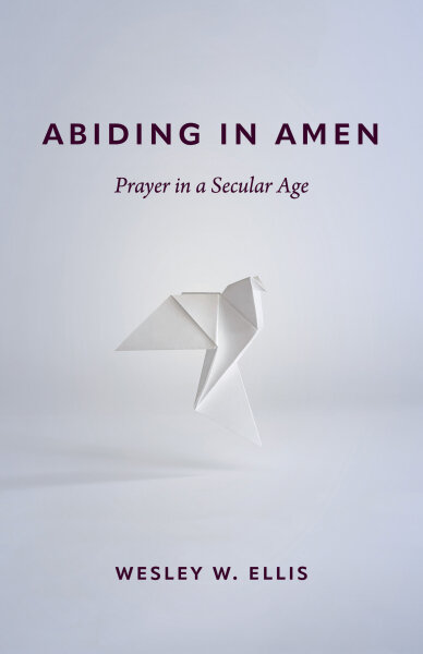 Abiding in Amen: Prayer in a Secular Age