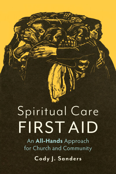 Spiritual Care First Aid: An All-Hands Approach for Church and Community