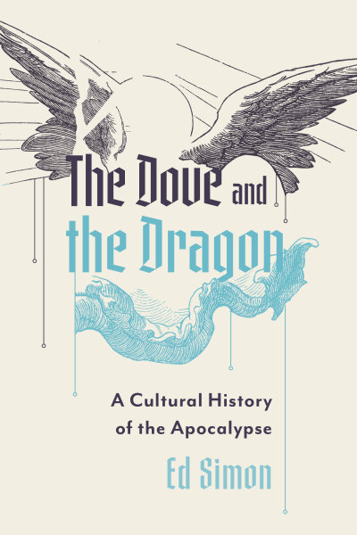 The Dove and the Dragon: A Cultural History of the Apocalypse