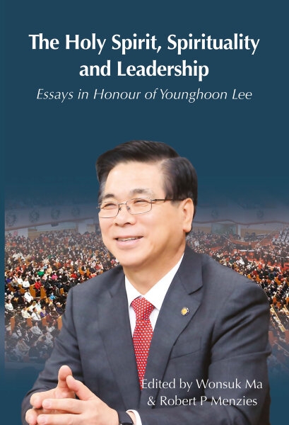 The Holy Spirit, Spirituality and Leadership: Essays in Honour of Younghoon Lee