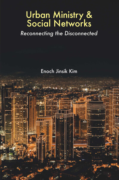 Urban Ministry and Social Networks: Reconnecting the Disconnected