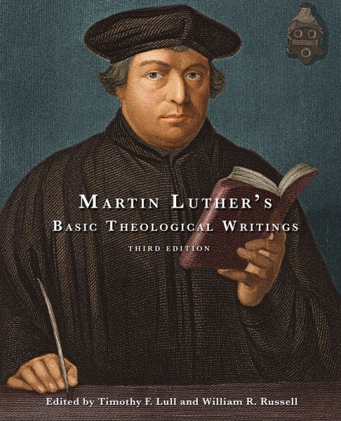 Martin Luther's Basic Theological Writings: Third Edition